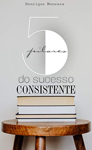 Livro PDF: 5 Pilares do Sucesso Consistente (Desenvolvimento Pessoal)