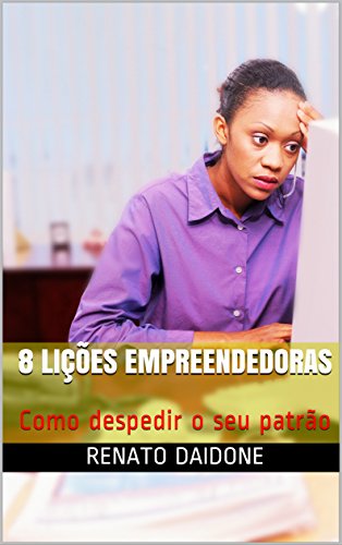 Capa do livro: 8 Lições Empreendedoras: Como despedir o seu patrão - Ler Online pdf