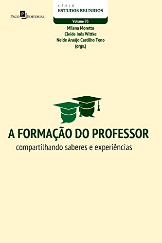 Capa do livro: A formação do professor: Compartilhando saberes e experiências (Série Estudos Reunidos Livro 93) - Ler Online pdf