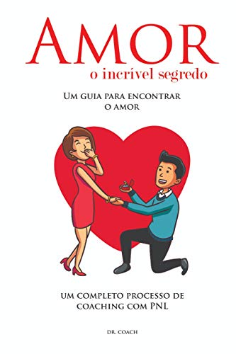 Livro PDF Amor o incrível segredo: Um guia definitivo para encontrar seu grande amor. O livro foi escrito em um formato muito especial: passo a passo de um processo de coaching, com PNL