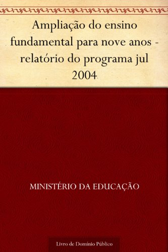 Capa do livro: Ampliação do ensino fundamental para nove anos – relatório do programa jul 2004 - Ler Online pdf