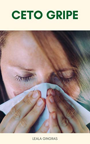 Capa do livro: Ceto Gripe : Como Superar Os Sintomas Da Gripe Ceto E Outros Efeitos Colaterais Da Dieta Cetogênica - Ler Online pdf
