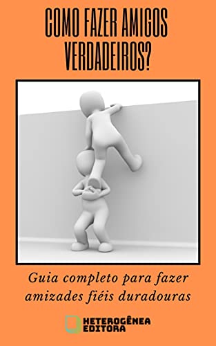 Capa do livro: COMO FAZER AMIGOS VERDADEIROS?: Guia completo para fazer amizades fiéis e duradouras - Ler Online pdf