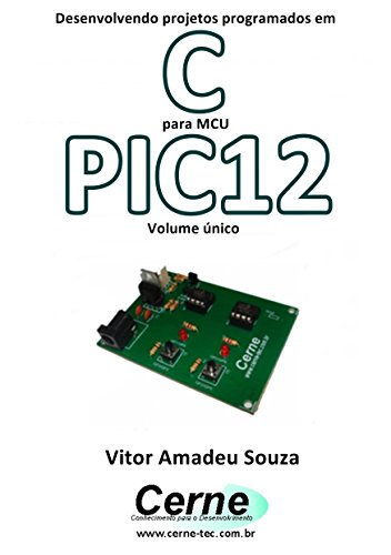 Livro PDF: Desenvolvendo projetos programados em C para MCU PIC12 Volume único