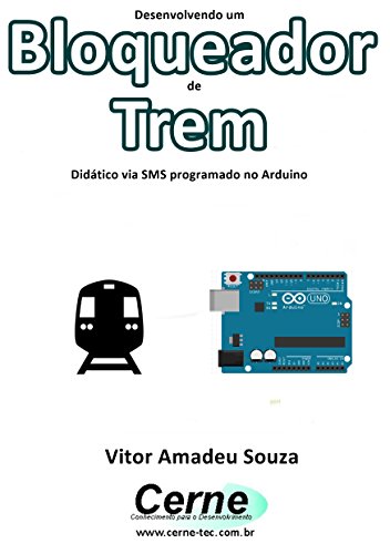 Livro PDF: Desenvolvendo um Bloqueador de Trem Didático via SMS programado no Arduino