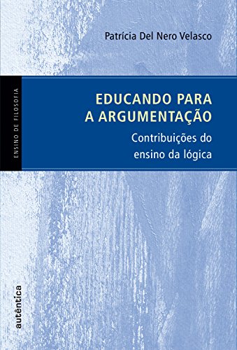 Livro PDF Educando para a argumentação: Contribuições do ensino da lógica