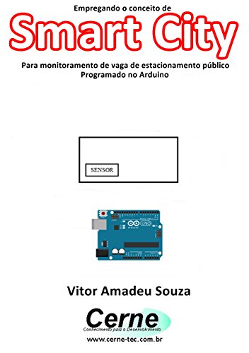 Livro PDF: Empregando o conceito de Smart City Para monitoramento de vaga de estacionamento público Programado no Arduino