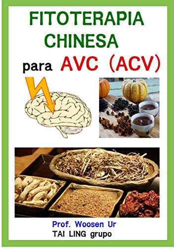 Livro PDF: Fitoterapia Chinesa para AVC ( ou infarto cerbral ) : Apostila de curso – Fórmulas, ingredientes e funções.: Prescrições pelo os sindromes de AVC em Medicina Chinesa