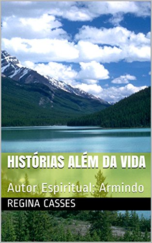Livro PDF Histórias Além da Vida: Autor Espiritual: Armindo