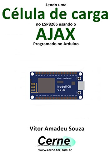 Livro PDF: Lendo uma Célula de carga no ESP8266 usando o AJAX Programado no Arduino
