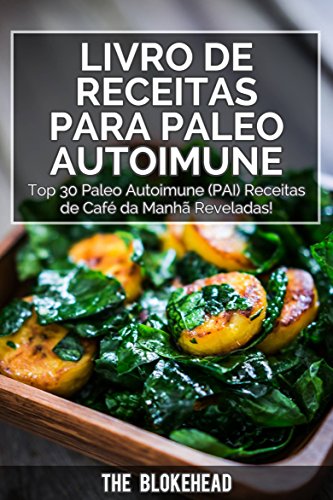 Capa do livro: Livro de receitas Para Paleo Autoimune : Top 30 Paleo Autoimune (PAI) receitas de café da manhã reveladas! - Ler Online pdf