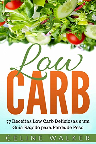 Livro PDF: Low Carb: 77 Receitas Low Carb Deliciosas e um Guia Rápido para Perda de Peso