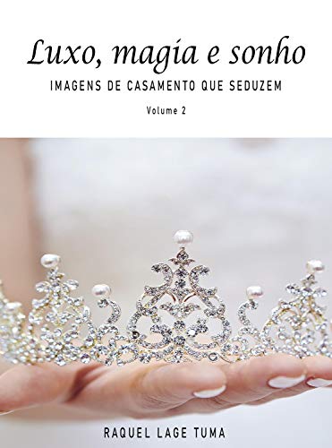 Capa do livro: Luxo, magia e sonho: Imagens de casamento que seduzem - Ler Online pdf