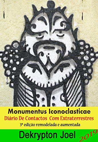 Capa do livro: Monumentus Iconoclasticae – Diário de Contactos com Extraterrestres, 3 ed. remodelada e aumentada - Ler Online pdf