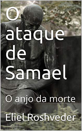 Capa do livro: O ataque de Samael: O anjo da morte (INSTRUÇÃO PARA O APOCALIPSE QUE SE APROXIMA Livro 11) - Ler Online pdf