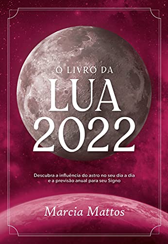 Capa do livro: O livro da Lua 2022: Descubra a influência do astro no seu dia a dia e a previsão anual para seu Signo - Ler Online pdf