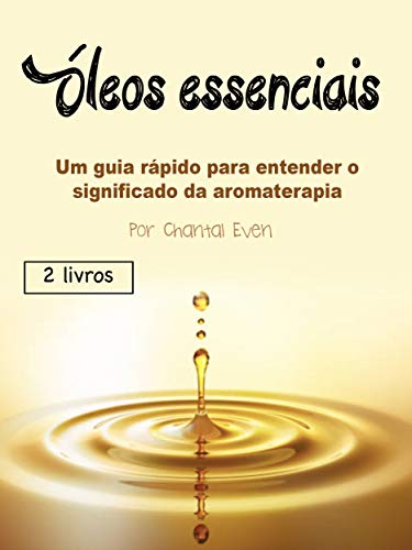 Capa do livro: Óleos essenciais: Um guia rápido para entender o significado da aromaterapia - Ler Online pdf