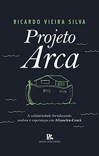 Livro PDF: Projeto Arca: a solidariedade fortalecendo sonhos e esperanças em Altaneira-Ceará