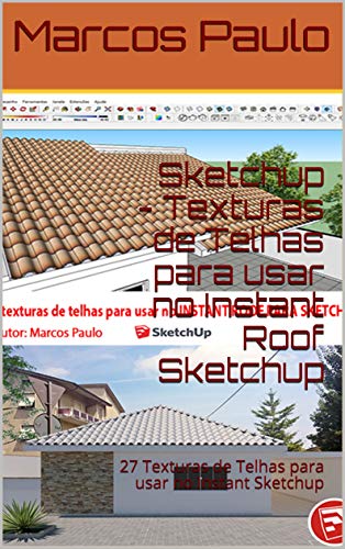 Livro PDF: Sketchup – Texturas de Telhas para usar no Instant Roof Sketchup: 27 Texturas de Telhas para usar no Instant Sketchup