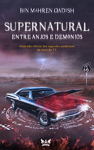 Capa do livro: Supernatural – Entre anjos e demônios: Guia não-oficial dos segredos esotéricos da série de TV - Ler Online pdf