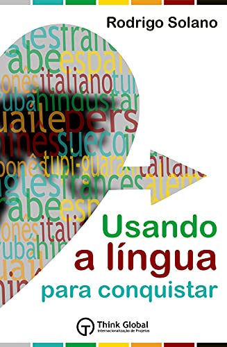 Livro PDF Usando a Língua para Conquistar: O mundo das línguas + Mais de 100 termos essenciais em 22 línguas + Método exclusivo para pronunciar todas as línguas do livro