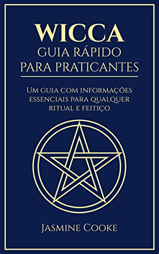 Capa do livro: Wicca – Guia Rápido para Praticantes: Um Guia com Informações Essenciais para Qualquer Ritual e Feitiço - Ler Online pdf