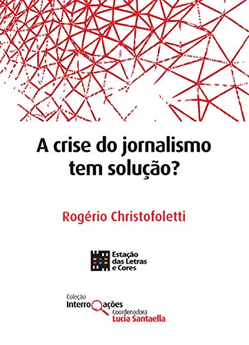 Capa do livro: A crise do jornalismo tem solução? (Coleção Interrogações) - Ler Online pdf