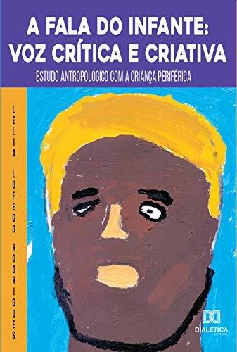 Livro PDF: A Fala do Infante: voz crítica e criativa: estudo antropológico com a criança periférica