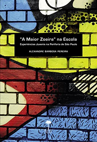 Livro PDF: A MAIOR ZOEIRA NA ESCOLA: Experiências juvenis na periferia de São Paulo