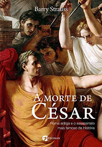 Capa do livro: A Morte de César: Roma Antiga e o Assassinato Mais Famoso da História - Ler Online pdf