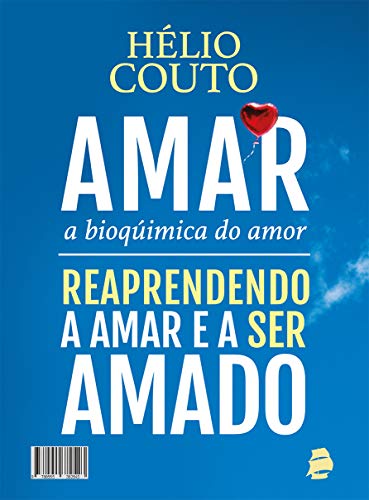 Capa do livro: Amar, a Bioquímica do Amor: Reaprendendo a Amar e a ser Amado - Ler Online pdf