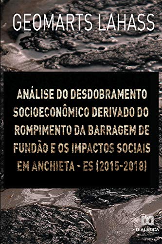 Capa do livro: Análise do desdobramento socioeconômico derivado do rompimento da barragem de Fundão e os impactos sociais em Anchieta – ES (2015-2018) - Ler Online pdf