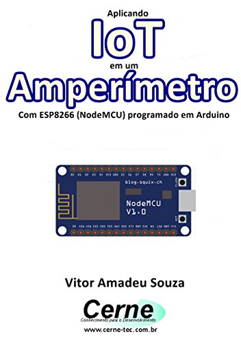 Livro PDF: Aplicando IoT em um Amperímetro Com ESP8266 (NodeMCU) programado em Arduino