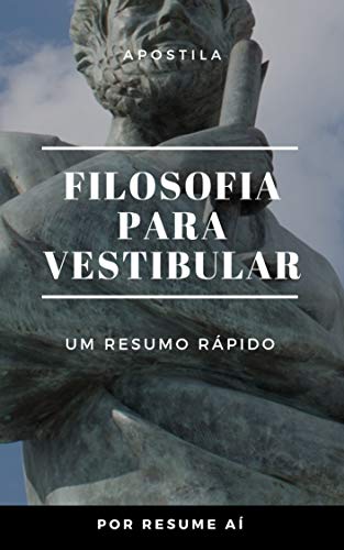 Livro PDF: Apostila Filosofia para ENEM e Vestibulares: Apostila de resumos para vestibulares, ENEM e concursos. (01 Livro 1)