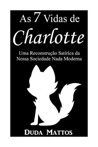 Livro PDF: As 7 Vidas de Charlotte: Uma Reconstrução Satírica da Nossa Sociedade Nada Moderna (2018)