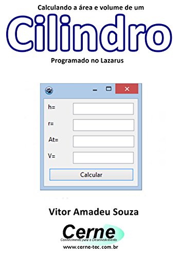 Capa do livro: Calculando a área e volume de um Cilindro Programado no Lazarus - Ler Online pdf