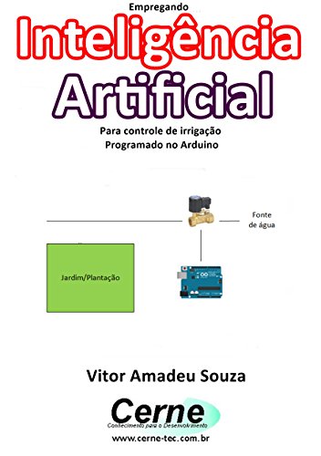 Capa do livro: Empregando Inteligência Artificial Para controle de irrigação Programado no Arduino - Ler Online pdf