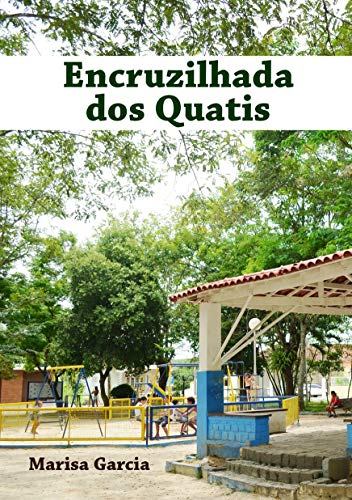 Livro PDF: Encruzilhada dos Quatis: Do surgimento à emancipação: a história de uma cidade contada por seus habitantes.