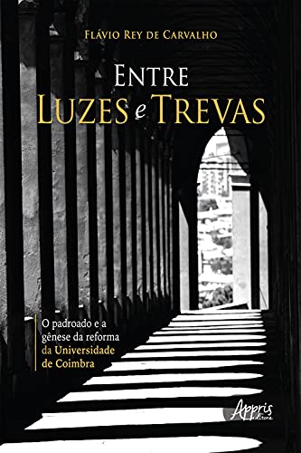 Livro PDF: Entre Luzes e Trevas – O Padroado e a Gênese da Reforma da Universidade de Coimbra