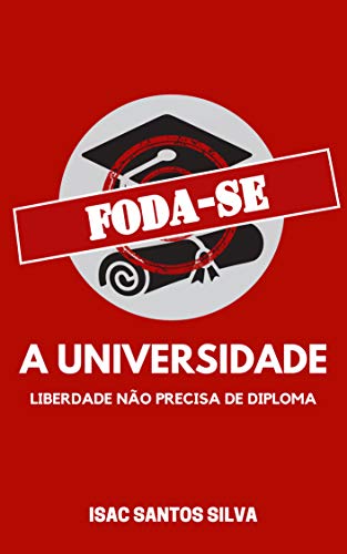 Livro PDF: FODA-SE A UNIVERSIDADE: liberdade não precisa de diploma