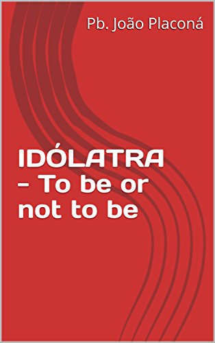 Livro PDF: IDÓLATRA – To be or not to be