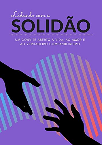Livro PDF: Lidando Com A Solidão: Um convite aberto à vida, ao amor e ao verdadeiro companheirismo