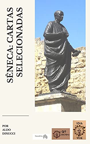 Livro PDF: LÚCIO ANEU SÊNECA CARTAS SELECIONADAS: Introdução, tradução do latim e notas: Aldo Dinucci