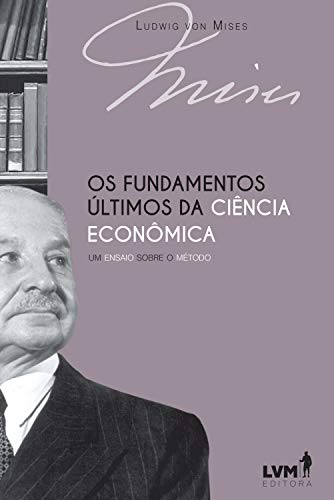 Capa do livro: Os fundamentos últimos da ciência econômica: Um ensaio sobre o método - Ler Online pdf