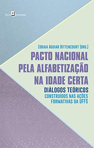 Capa do livro: Pacto Nacional pela Alfabetização na Idade Certa: Diálogos Teóricos Construídos nas Ações Formativas da UFFS - Ler Online pdf