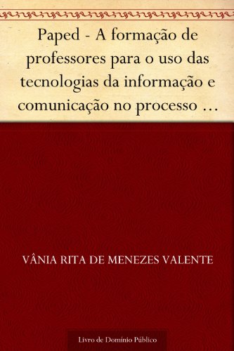 Capa do livro: Paped – A formação de professores para o uso das tecnologias da informação e comunicação no processo pedagógico: rede municipal de ensino de Salvador - Ler Online pdf