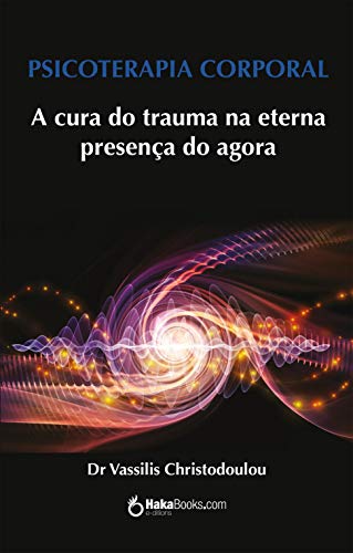 Livro PDF: Psicoterapia corporal: A cura do trauma na eterna presença do agora
