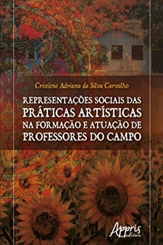 Livro PDF: Representações Sociais das Práticas Artísticas na Formação e Atuação de Professores do Campo