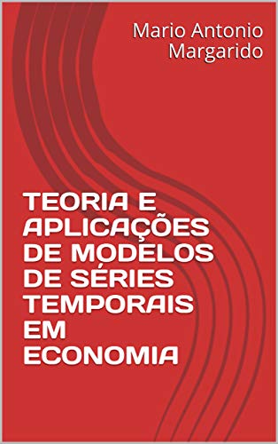 Livro PDF: TEORIA E APLICAÇÕES DE MODELOS DE SÉRIES TEMPORAIS EM ECONOMIA