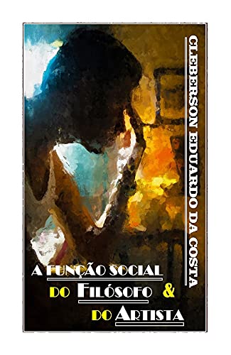 Capa do livro: A FUNÇÃO SOCIAL DO FILÓSOFO E DO ARTISTA: Dissertação de Mestrado - Ler Online pdf